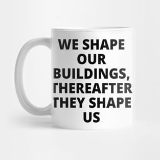 We shape our buildings, thereafter they shape us Mug